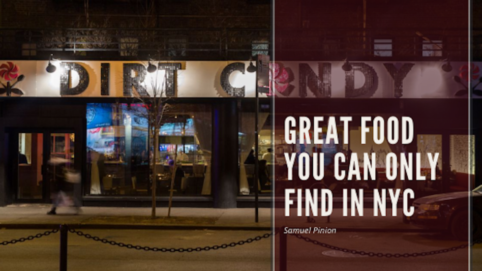 Great Food You Can Only Find in NYC Samuel Pinion Food and Restaurants