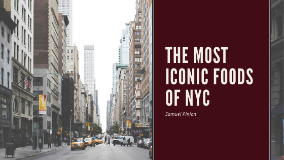 Samuel Pinion The Most Iconic Foods Of Nyc